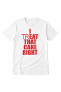“I Treat That Cake Right” Viral Prank T-Shirt