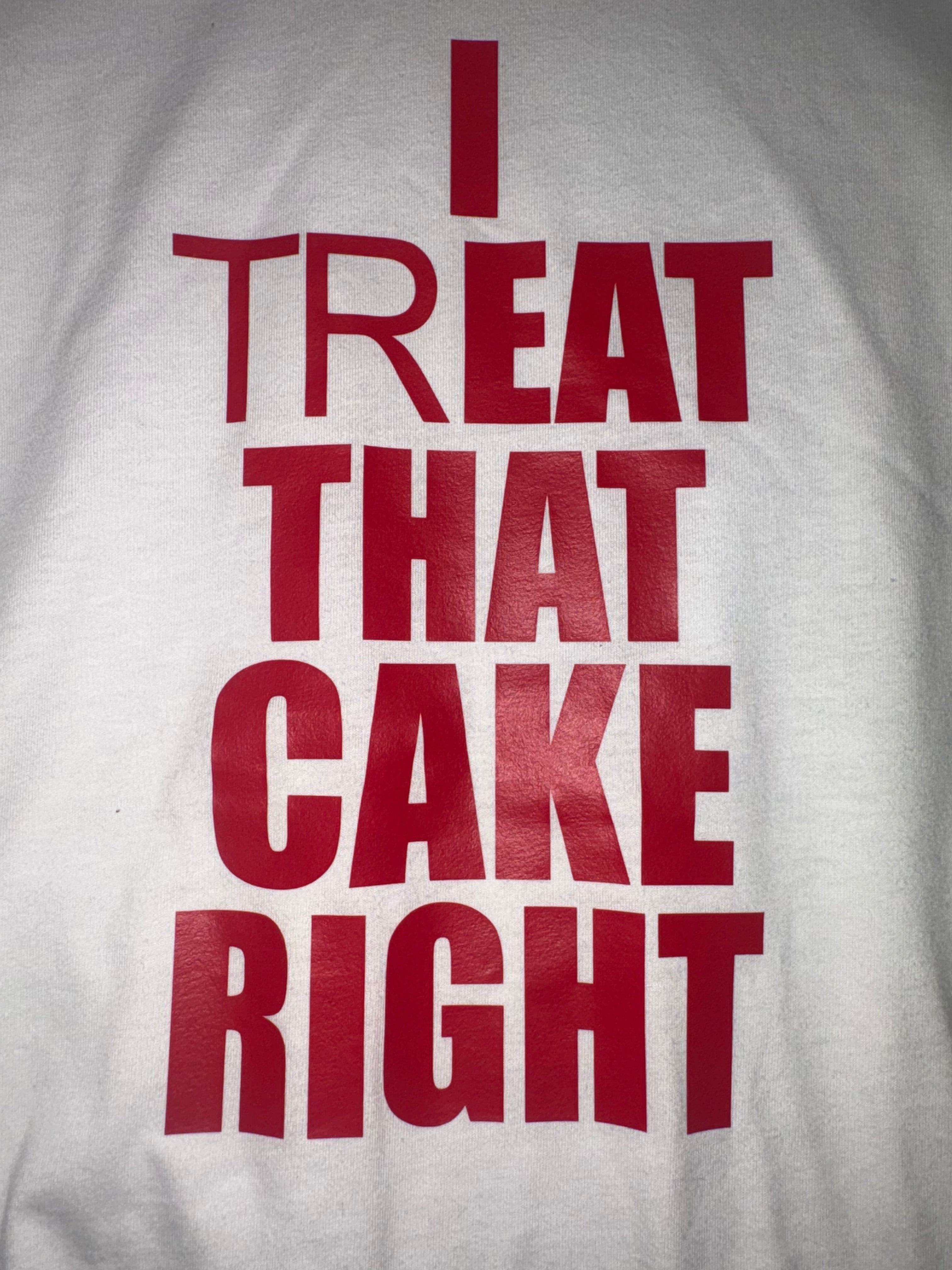“I Treat That Cake Right” Viral Prank T-Shirt