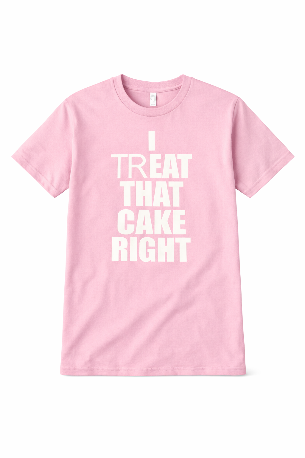 “I Treat That Cake Right” Viral Graphic Tee (Soft Pink Statement Shirt)