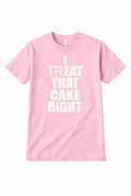 “I Treat That Cake Right” Viral Graphic Tee (Soft Pink Statement Shirt)